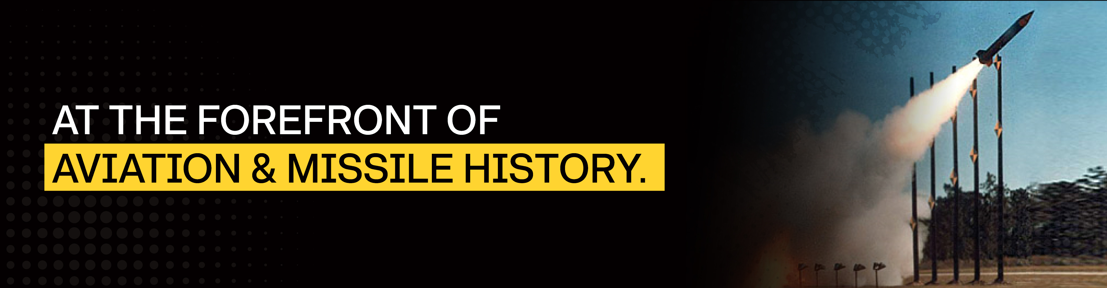 At the Forefront of Aviation & Missile History.